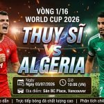 Nhận định trận đấu Thụy Sĩ vs Algeria vòng 1/16 World Cup 2026 cùng chuyên gia Xoilac TV. Hình ảnh đối đầu giữa Granit Xhaka và Riyad Mahrez.